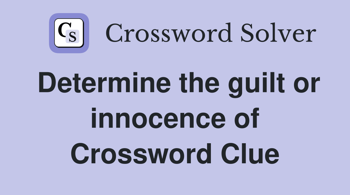 Determine the guilt or innocence of Crossword Clue