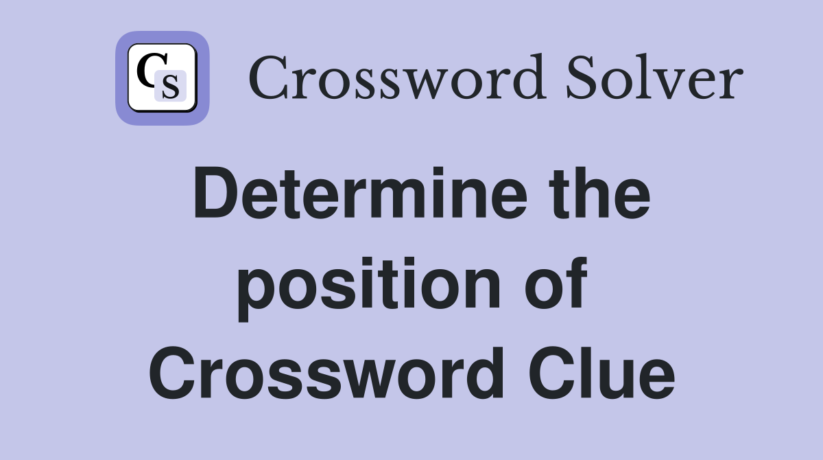 Determine the position of Crossword Clue