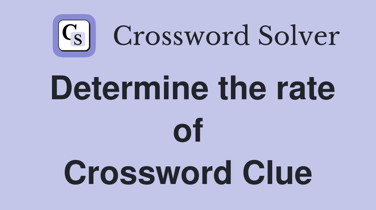 Determine the rate of Crossword Clue