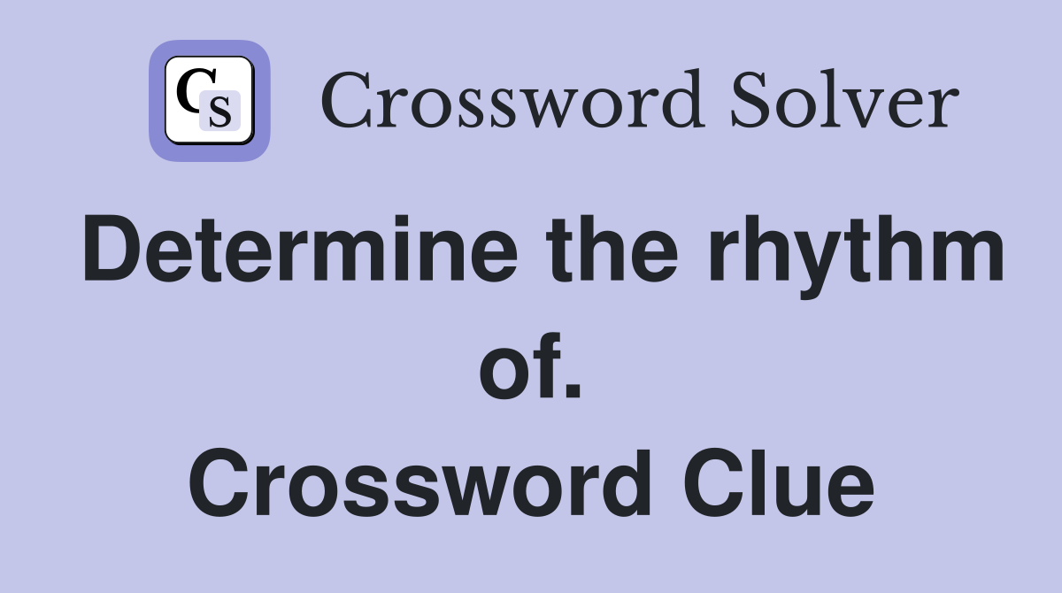 Determine the rhythm of. Crossword Clue