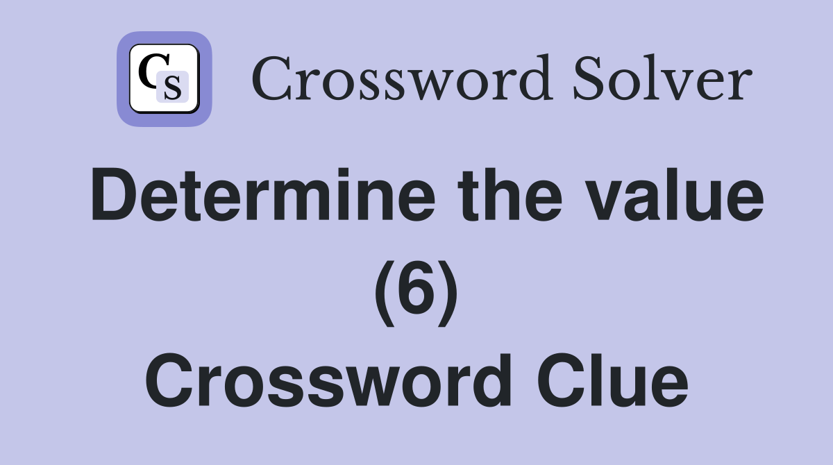 Determine the value (6) Crossword Clue