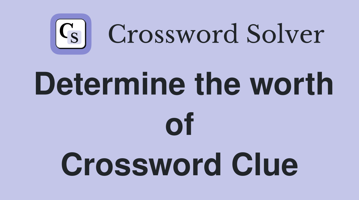 Determine the worth of Crossword Clue