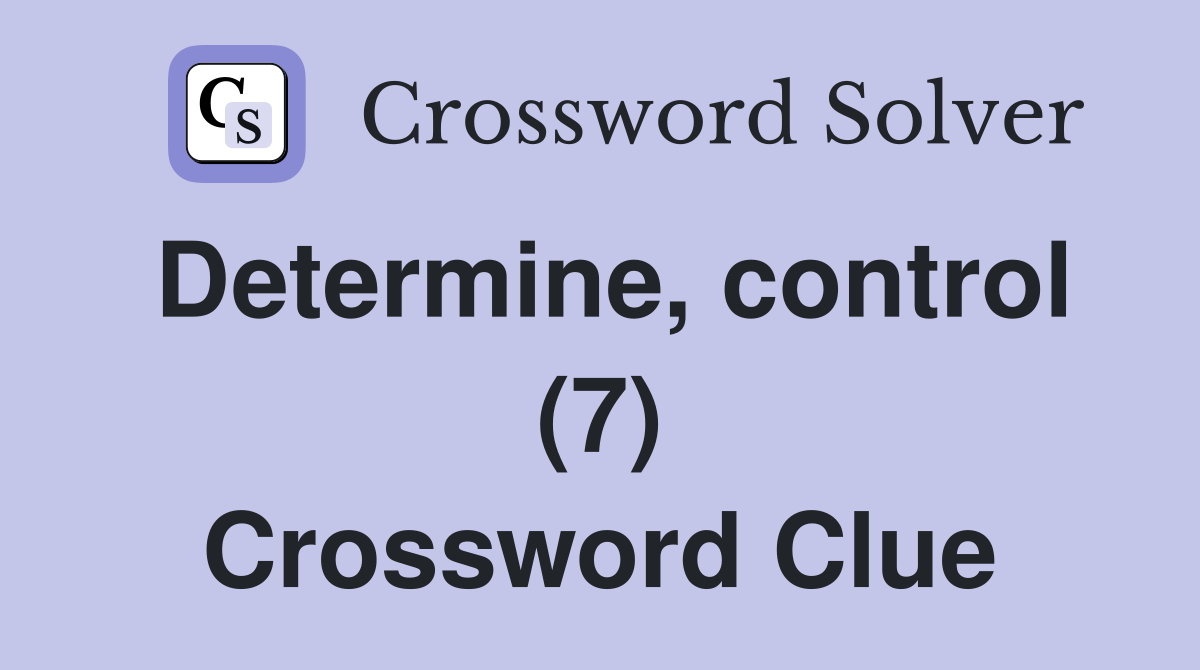 Determine, control (7) Crossword Clue