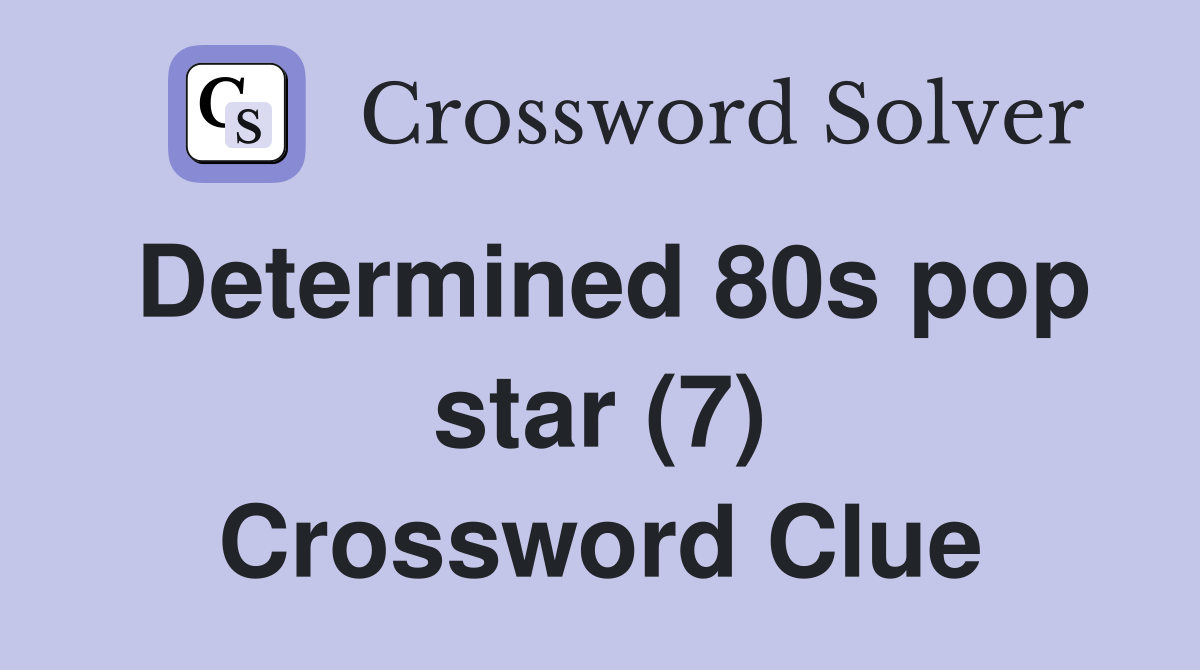 Determined 80s pop star (7) Crossword Clue