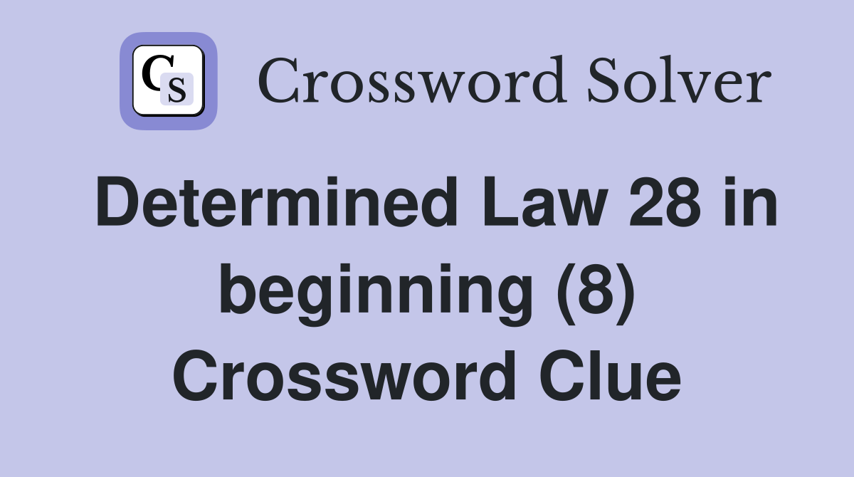 Determined Law 28 in beginning (8) Crossword Clue
