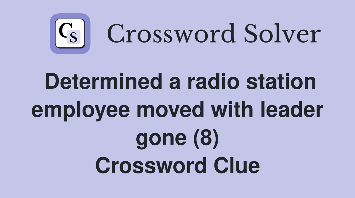 Determined a radio station employee moved with leader gone (8) Crossword Clue