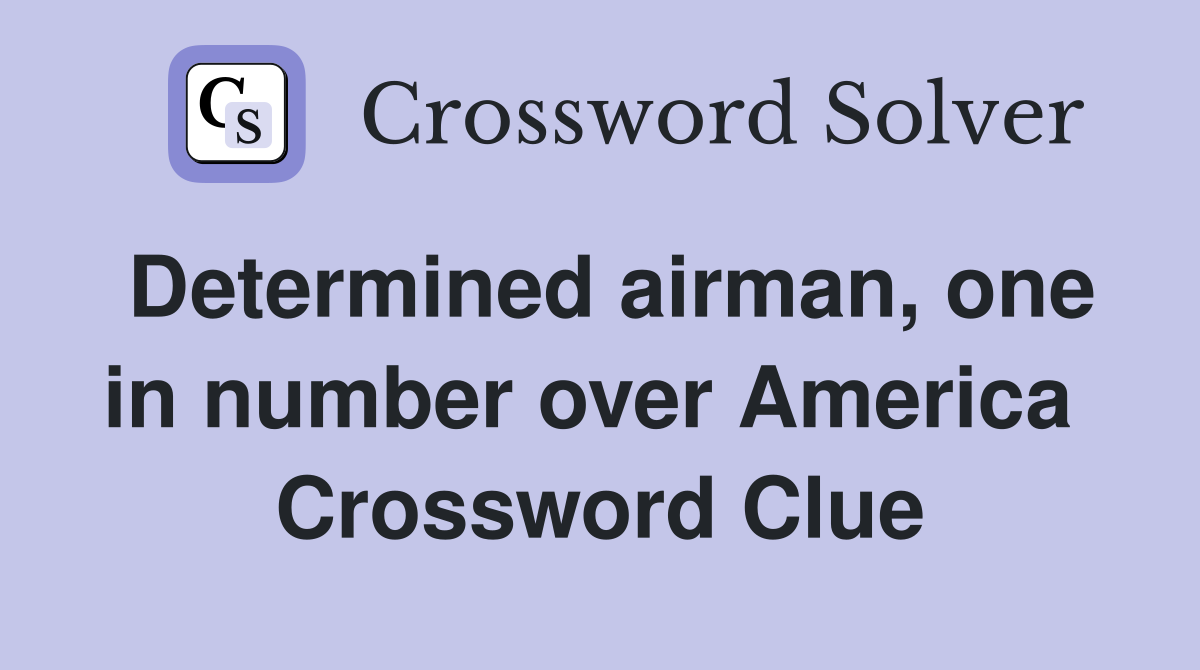 Determined airman, one in number over America  Crossword Clue