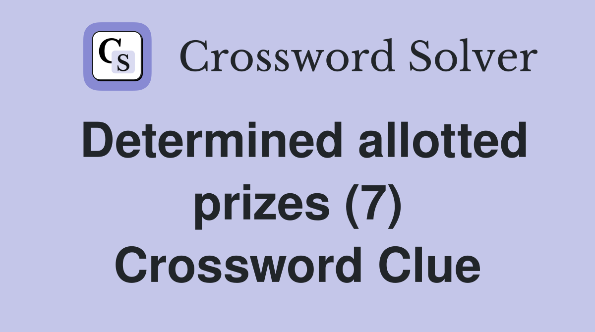Determined allotted prizes (7) Crossword Clue