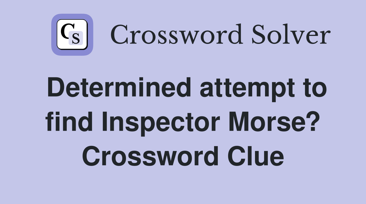 Determined attempt to find Inspector Morse? Crossword Clue