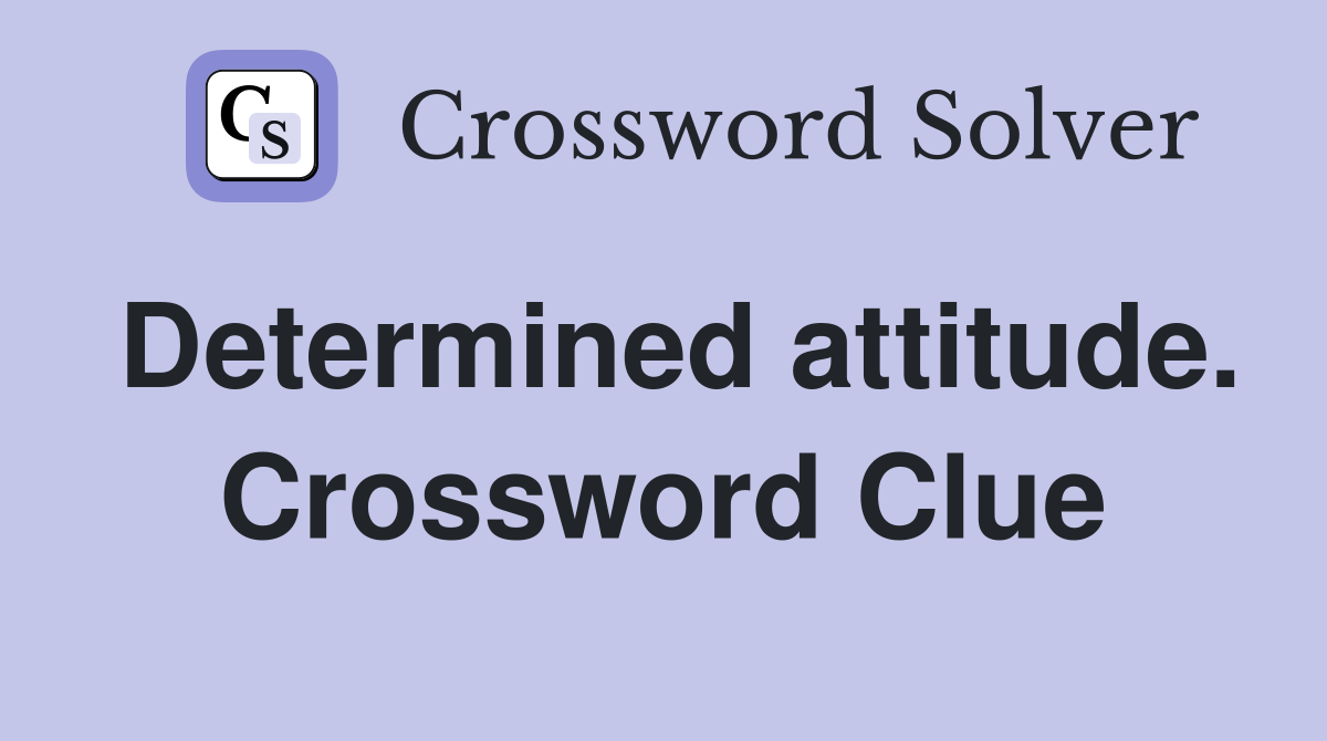 Determined attitude. Crossword Clue