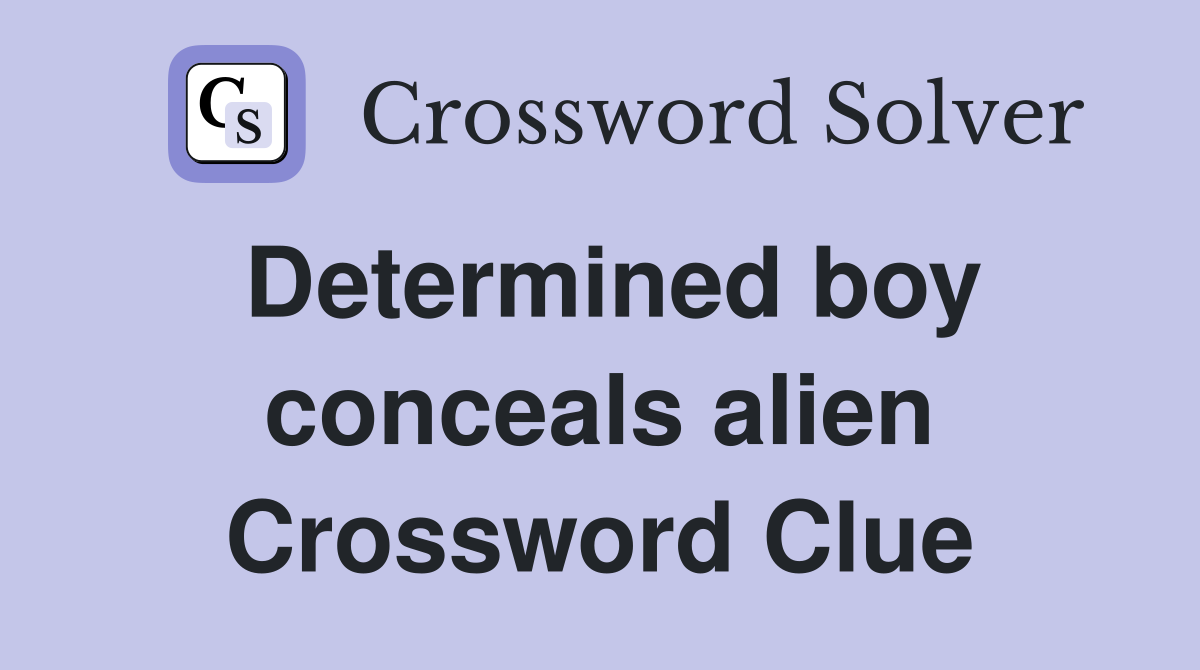 Determined boy conceals alien Crossword Clue