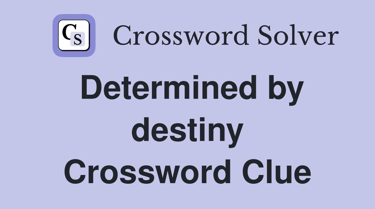 Determined by destiny Crossword Clue