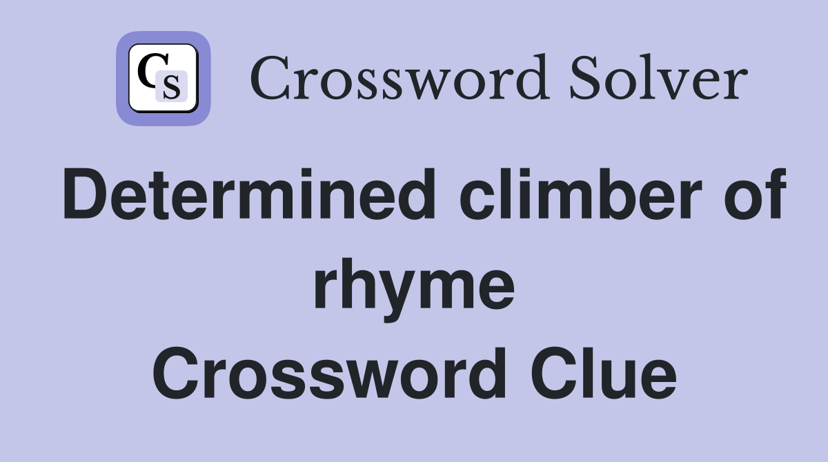 Determined climber of rhyme Crossword Clue