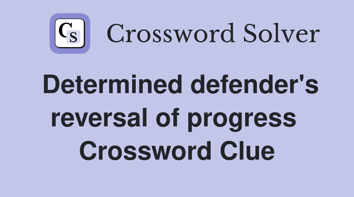 Determined defender's reversal of progress  Crossword Clue