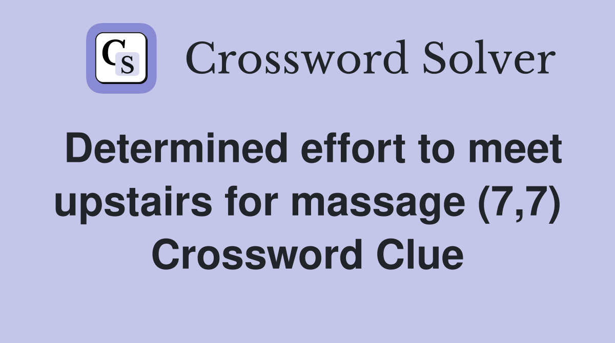 Determined effort to meet upstairs for massage (7,7) Crossword Clue