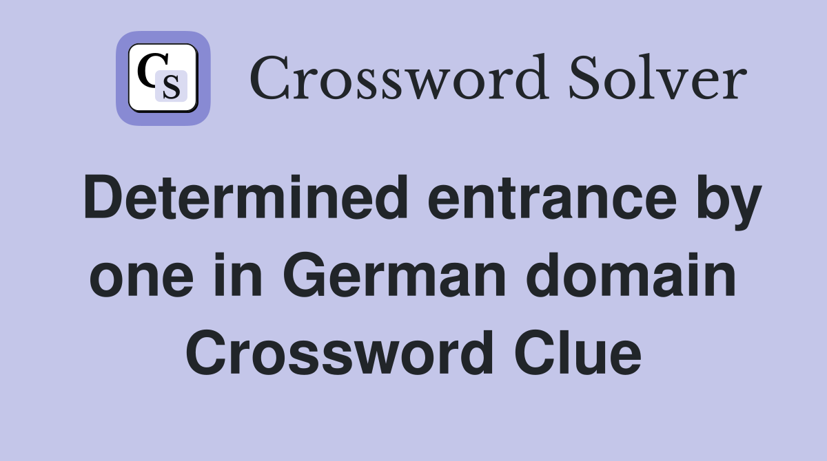 Determined entrance by one in German domain Crossword Clue