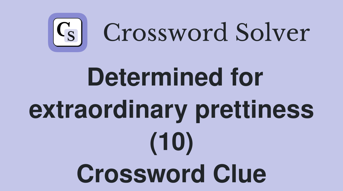 Determined for extraordinary prettiness (10) Crossword Clue