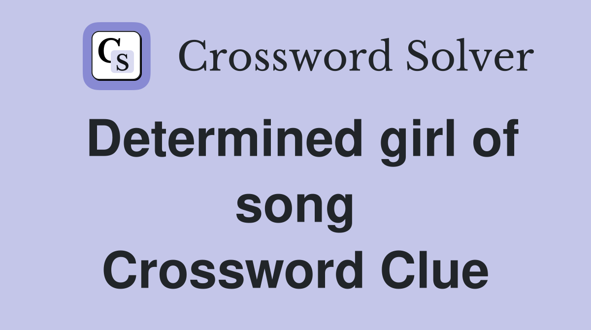 Determined girl of song Crossword Clue