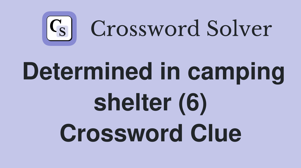Determined in camping shelter (6) Crossword Clue