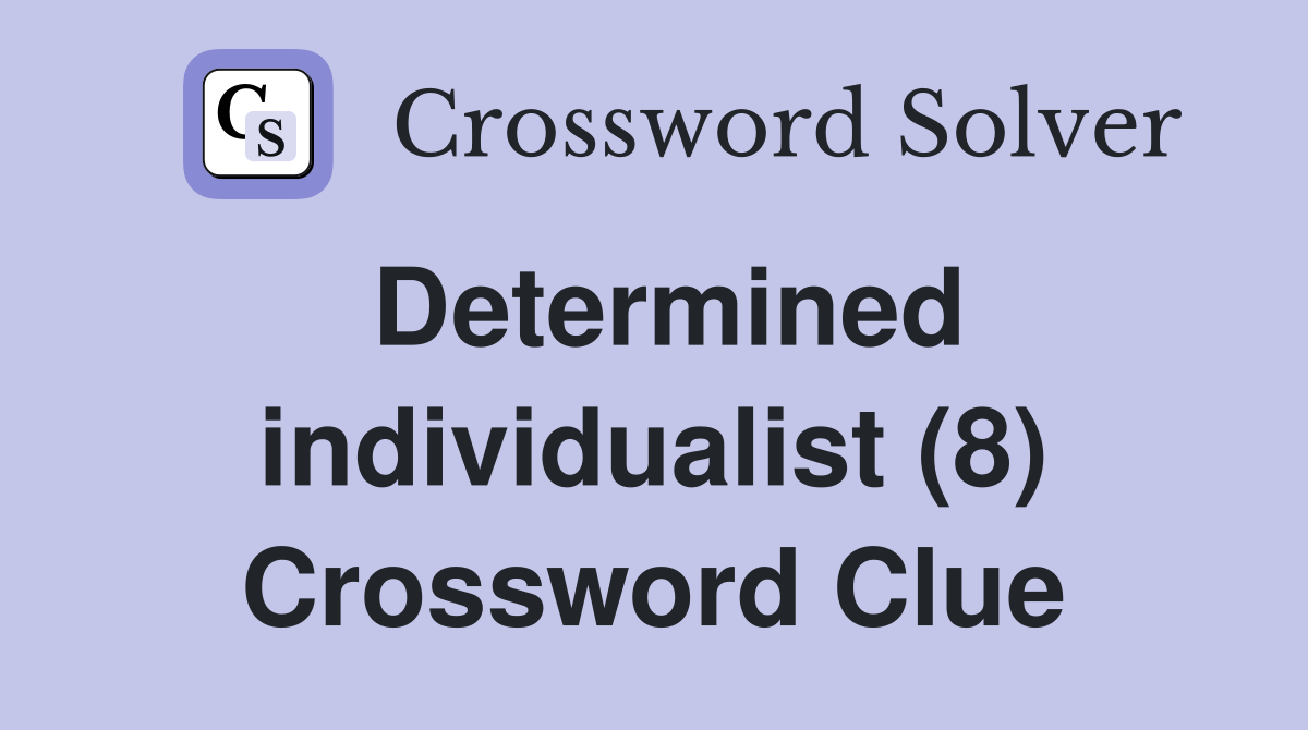 Determined individualist (8) Crossword Clue