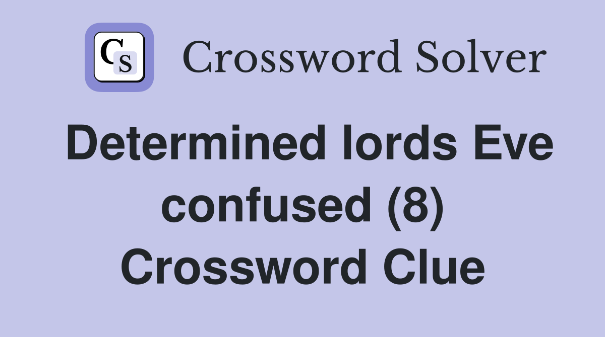 Determined lords Eve confused (8) Crossword Clue