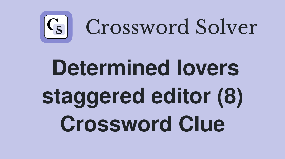Determined lovers staggered editor (8) Crossword Clue