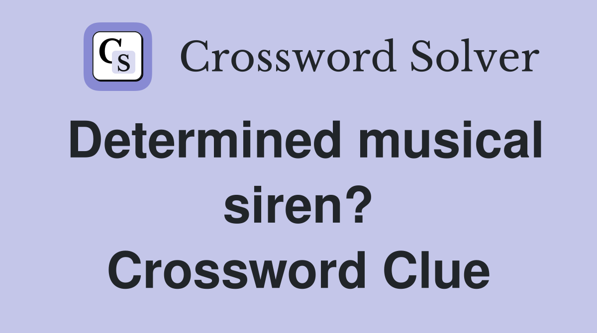 Determined musical siren? Crossword Clue