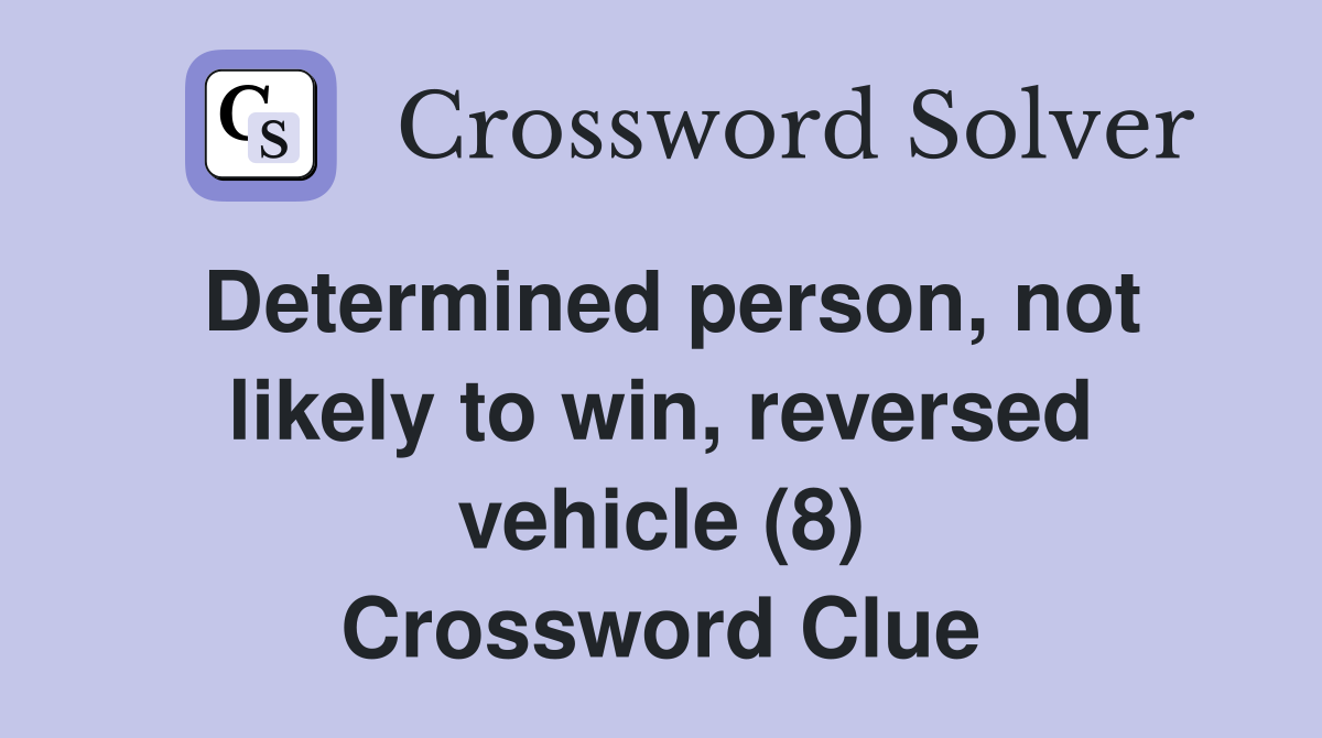 Determined person, not likely to win, reversed vehicle (8) Crossword Clue