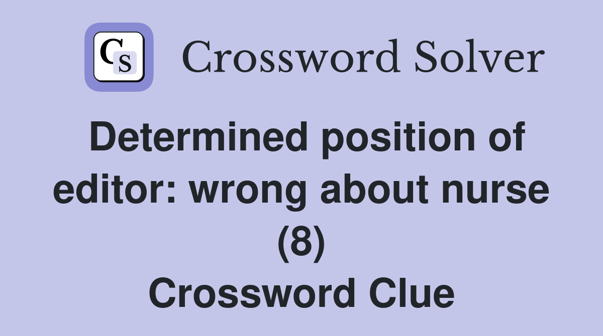 Determined position of editor: wrong about nurse (8) Crossword Clue