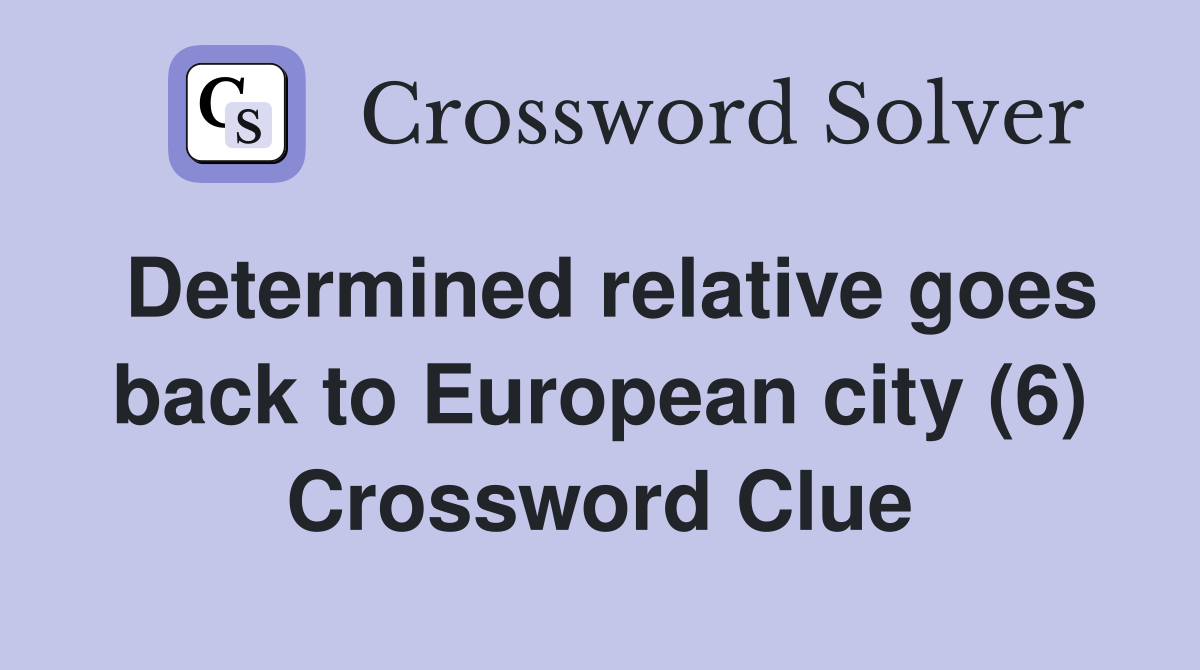 Determined relative goes back to European city (6) Crossword Clue