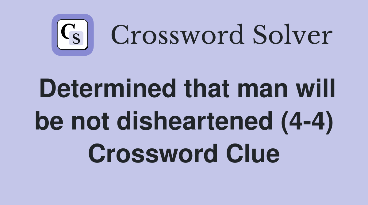 Determined that man will be not disheartened (4-4) Crossword Clue