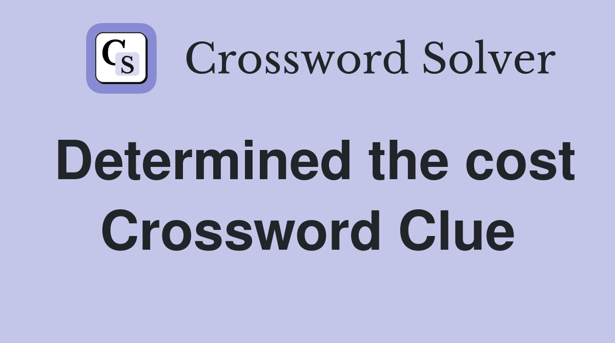 Determined the cost Crossword Clue