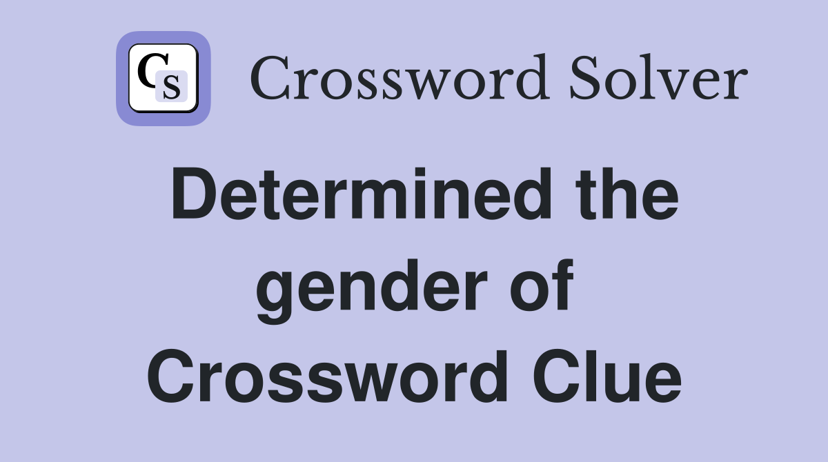 Determined the gender of Crossword Clue