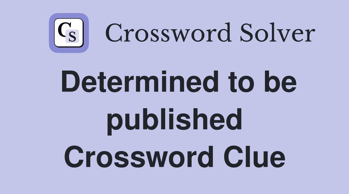 Determined to be published Crossword Clue