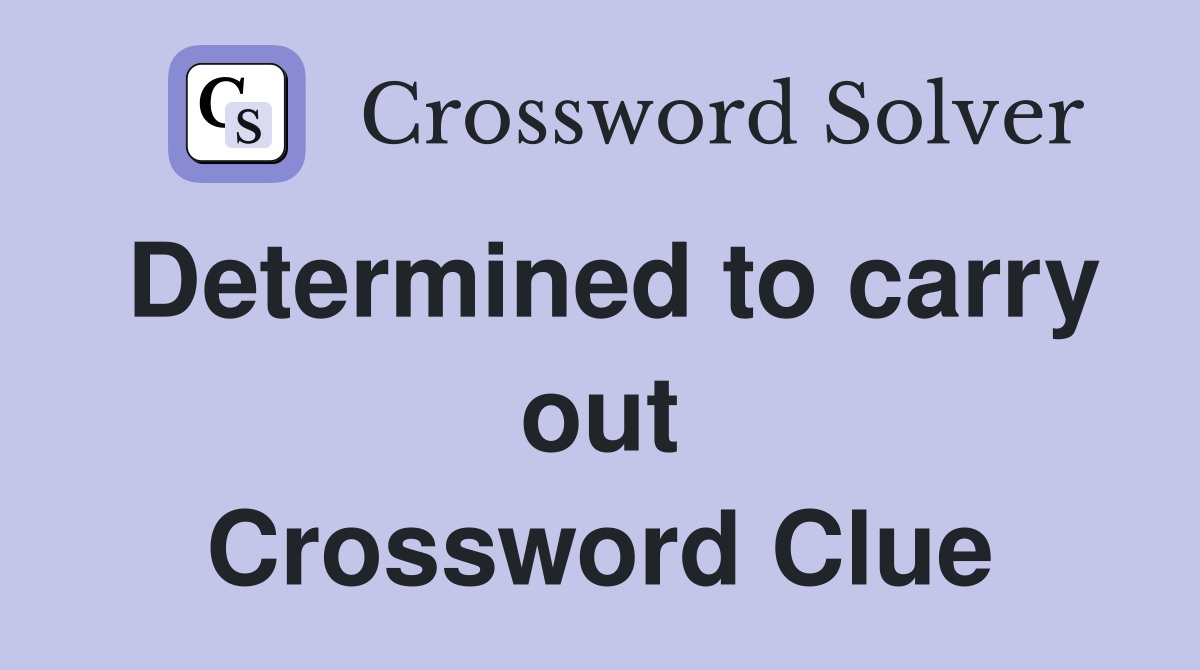 Determined to carry out Crossword Clue