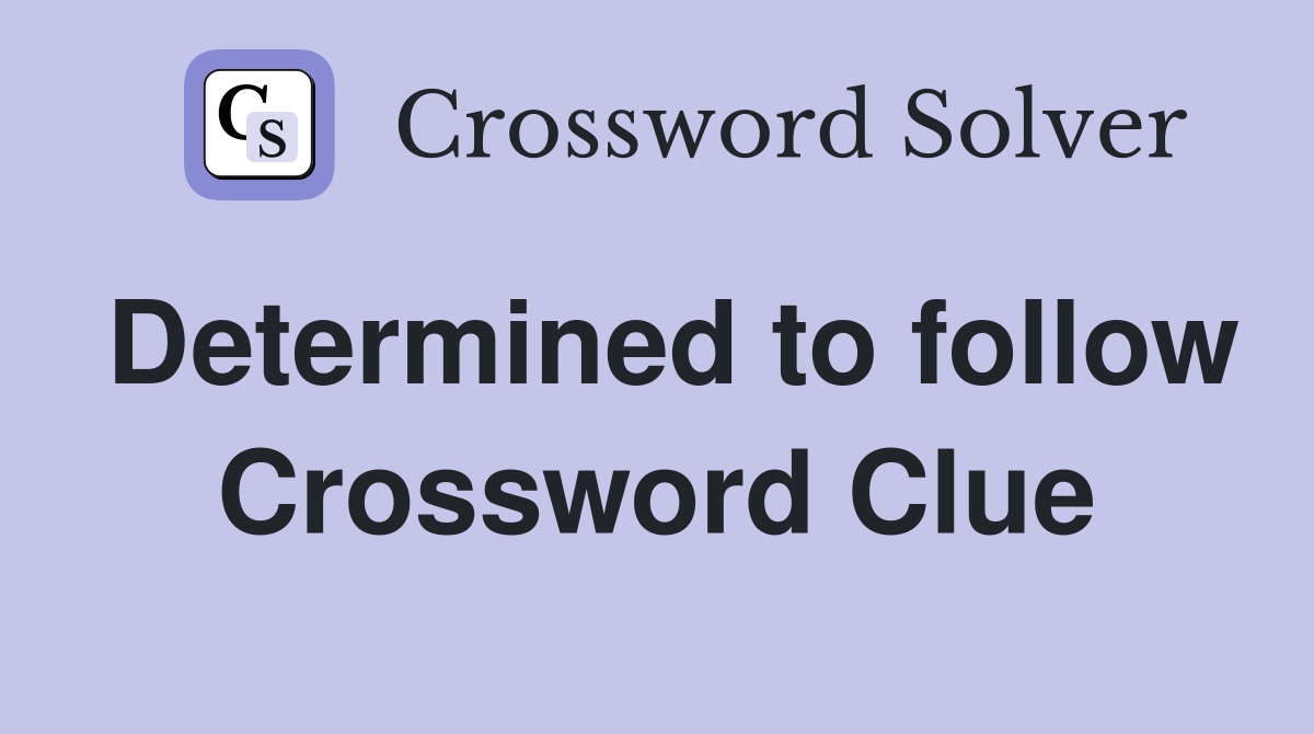 Determined to follow Crossword Clue