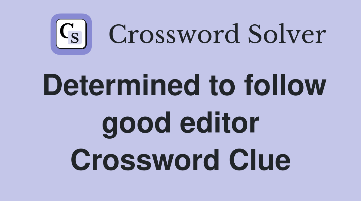 Determined to follow good editor Crossword Clue