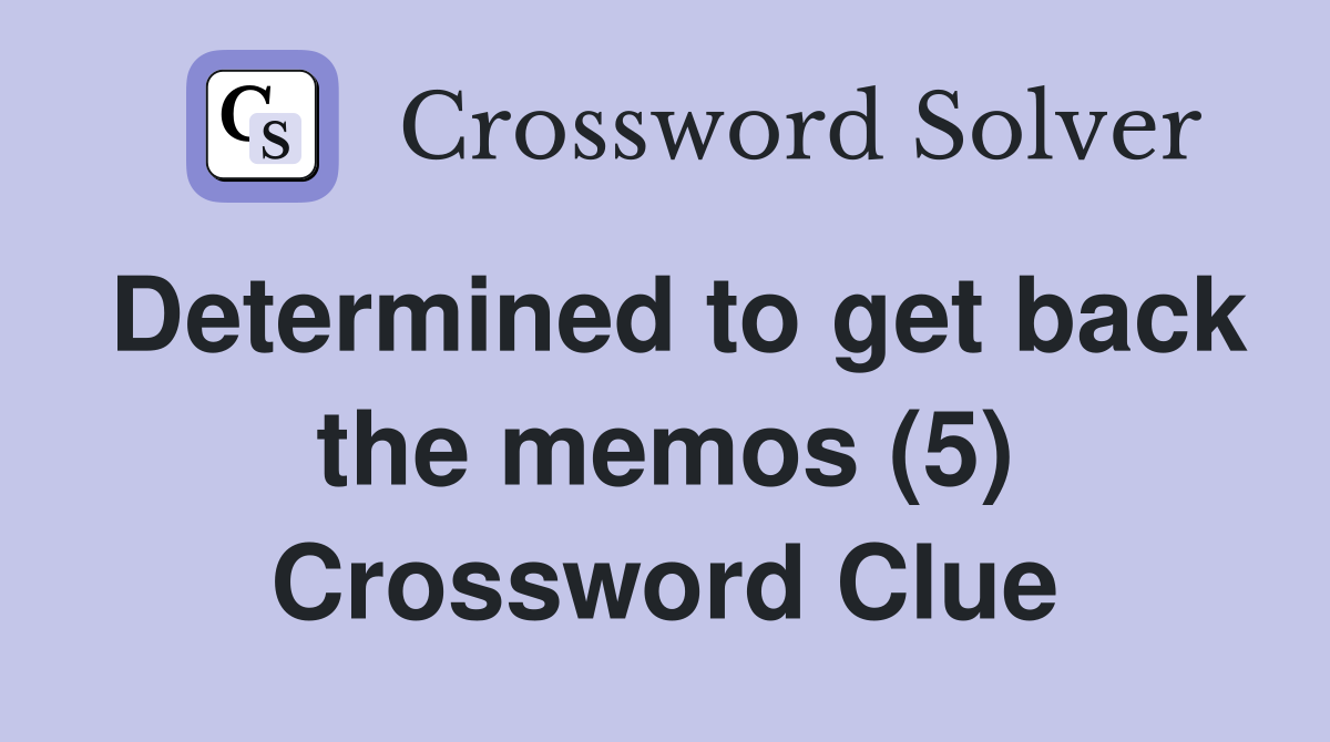 Determined to get back the memos (5) Crossword Clue