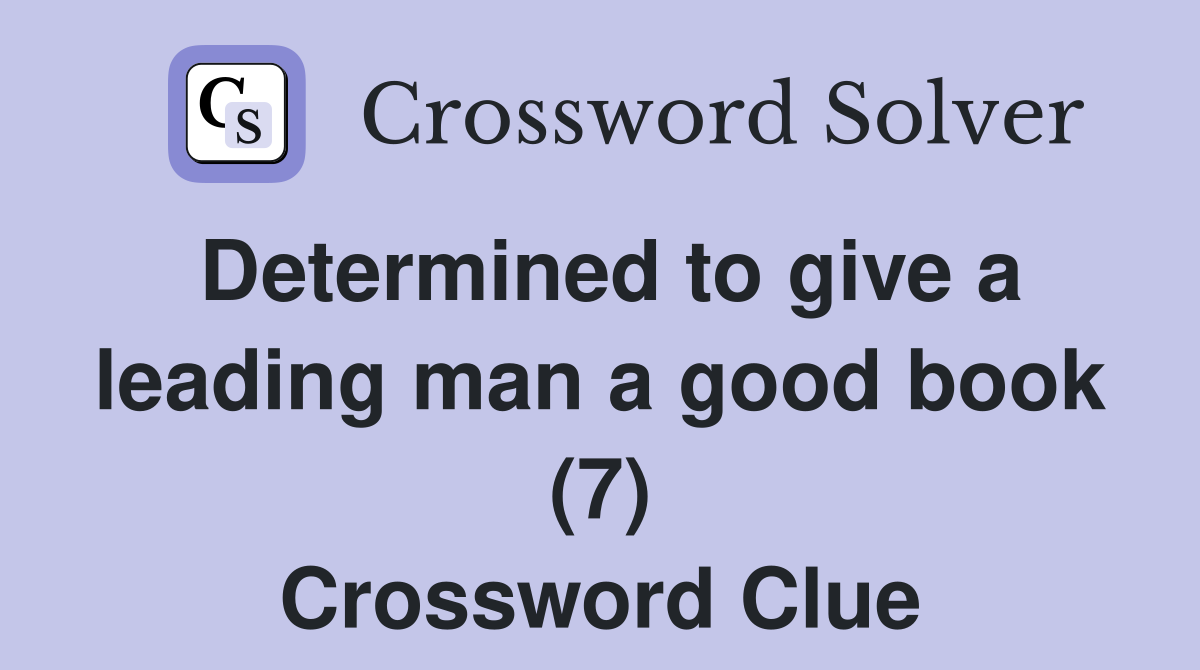 Determined to give a leading man a good book (7) Crossword Clue