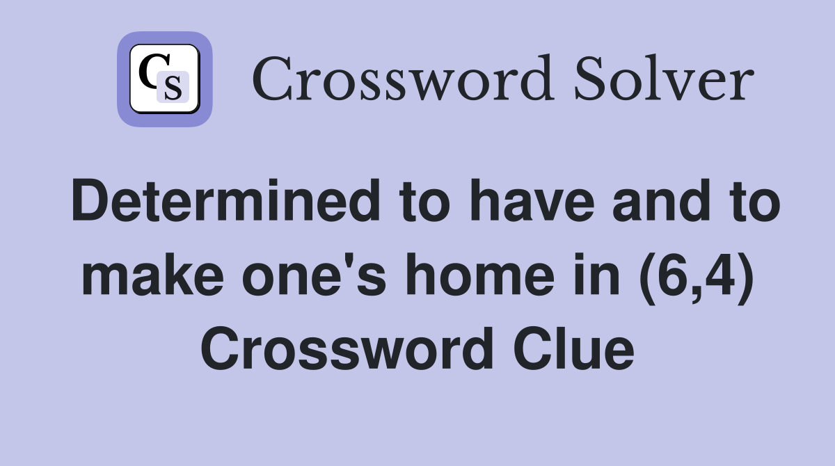 Determined to have and to make one's home in (6,4) Crossword Clue