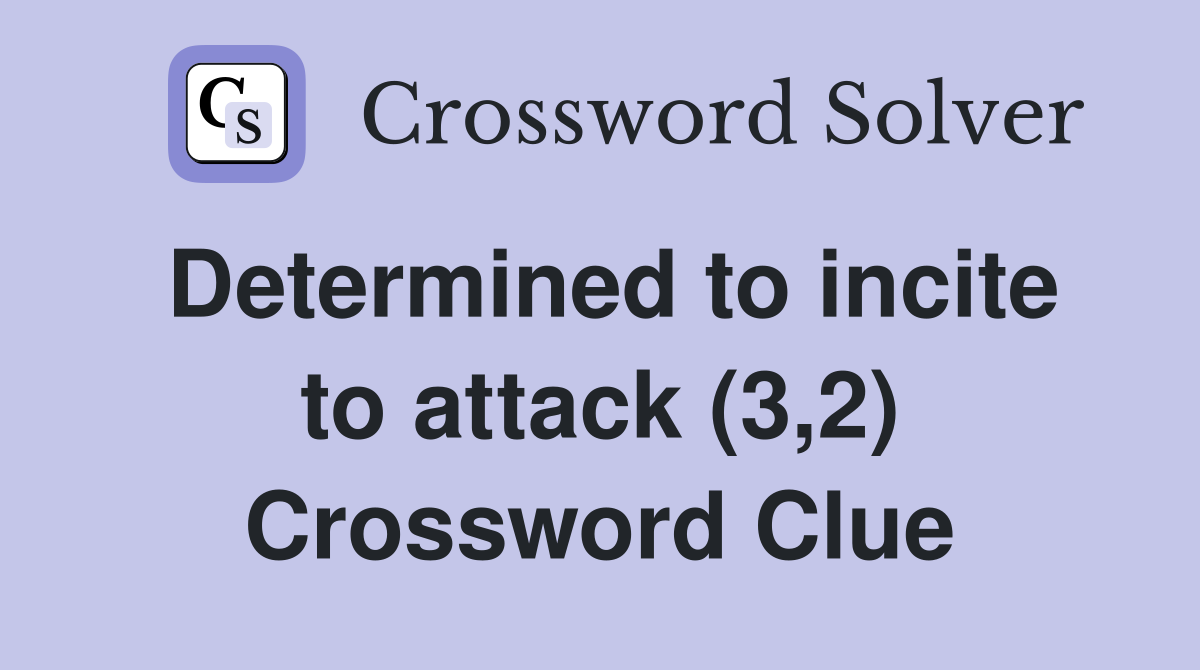 Determined to incite to attack (3,2) Crossword Clue