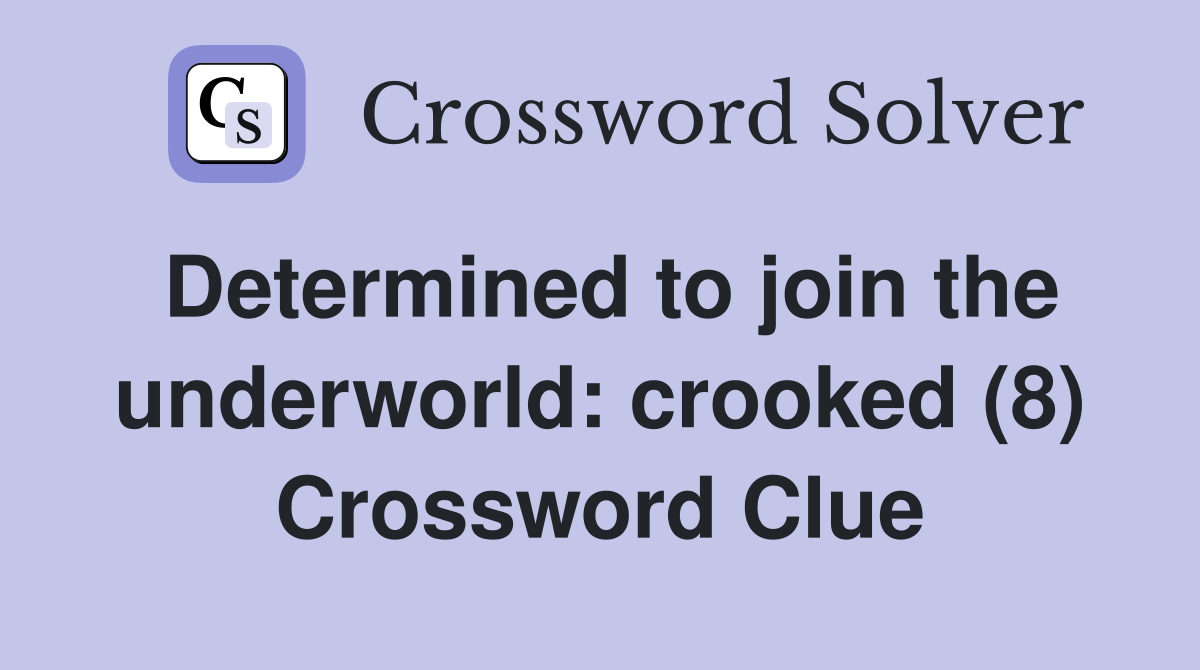 Determined to join the underworld: crooked (8) Crossword Clue