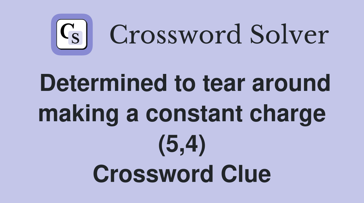 Determined to tear around making a constant charge (5,4) Crossword Clue