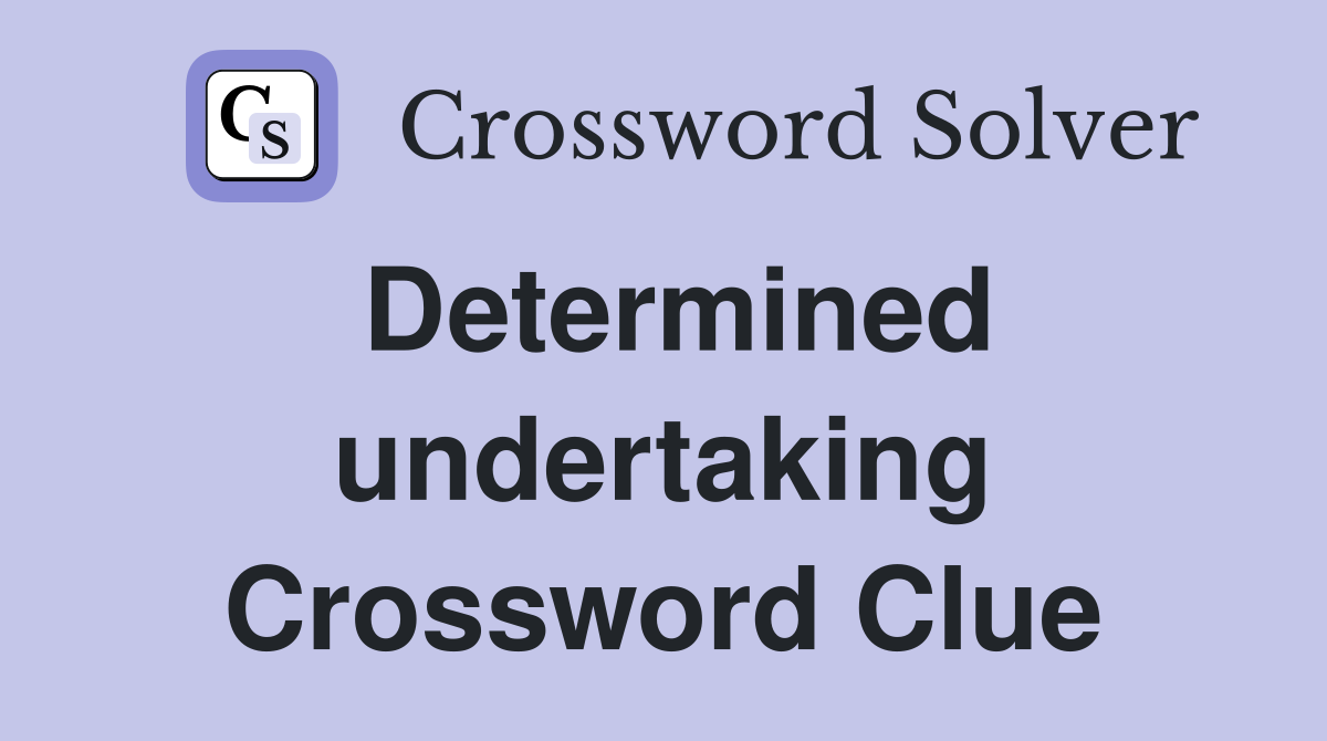 Determined undertaking Crossword Clue