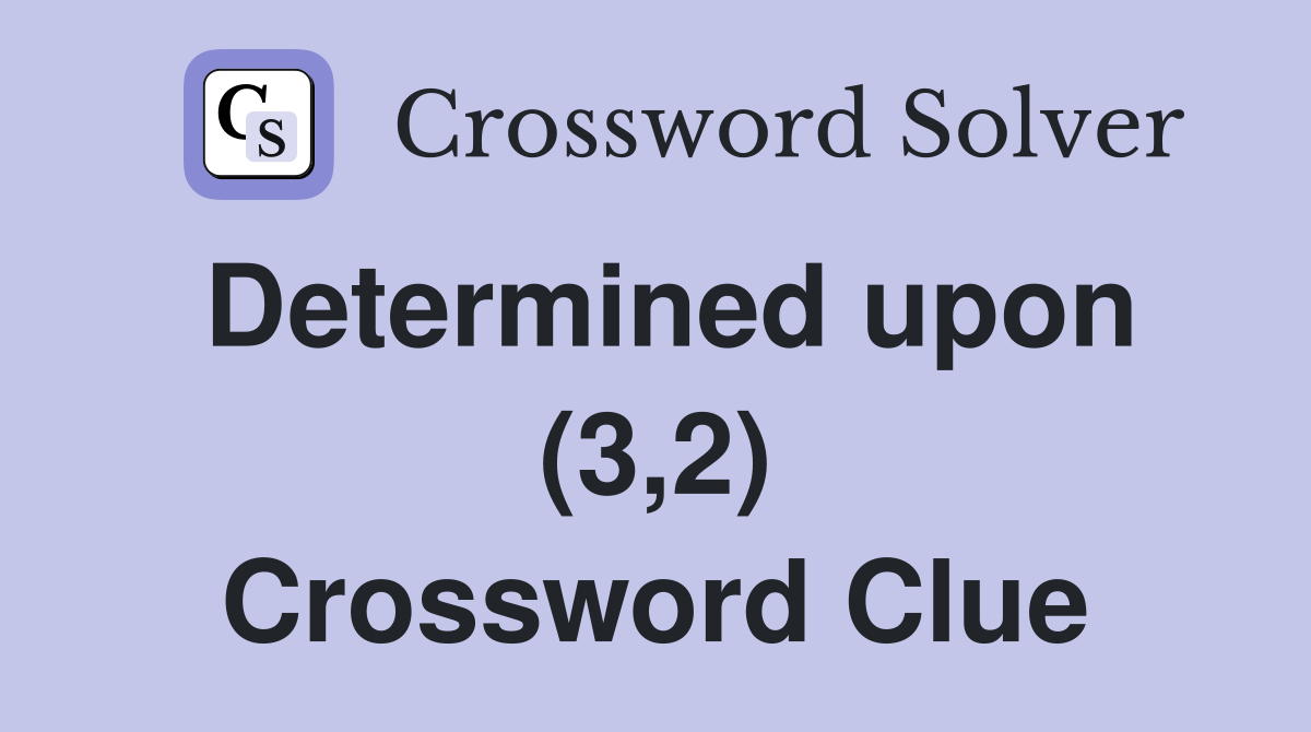 Determined upon (3,2) Crossword Clue