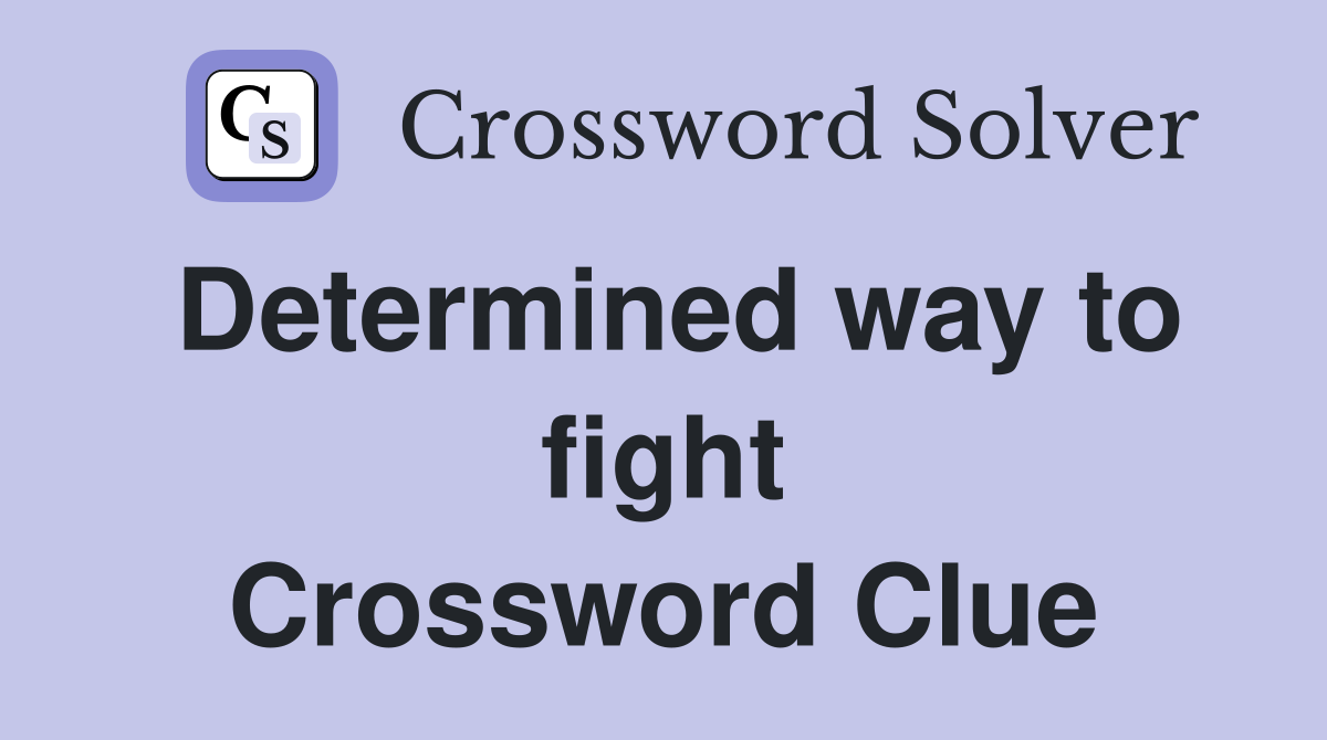 Determined way to fight Crossword Clue