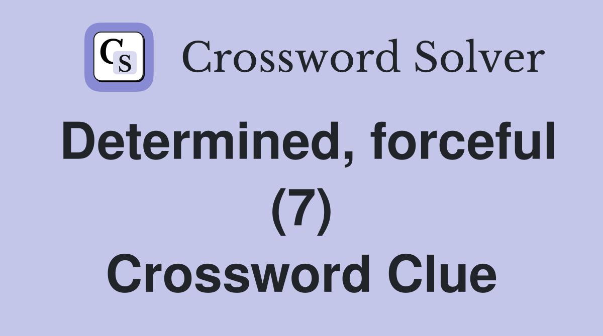 Determined, forceful (7) Crossword Clue