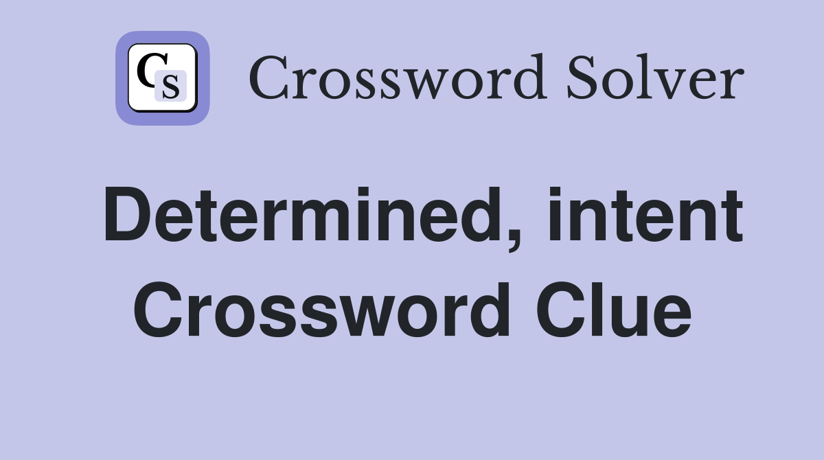 Determined, intent Crossword Clue