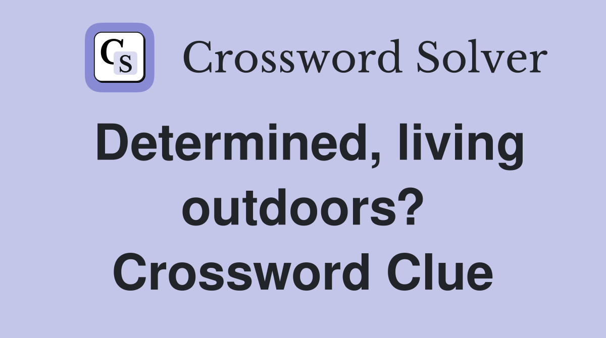Determined, living outdoors? Crossword Clue