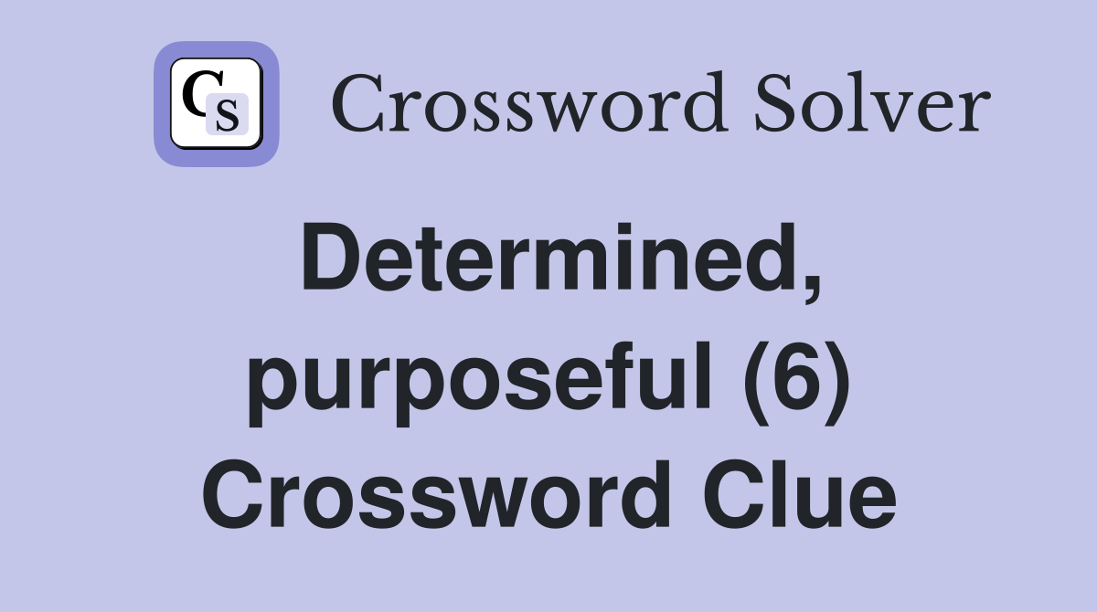Determined, purposeful (6) Crossword Clue
